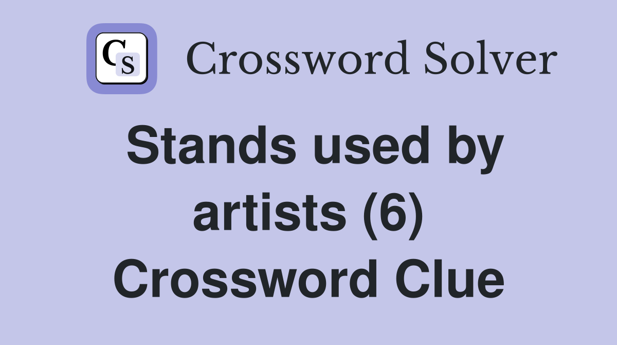 Stands used by artists (6) Crossword Clue