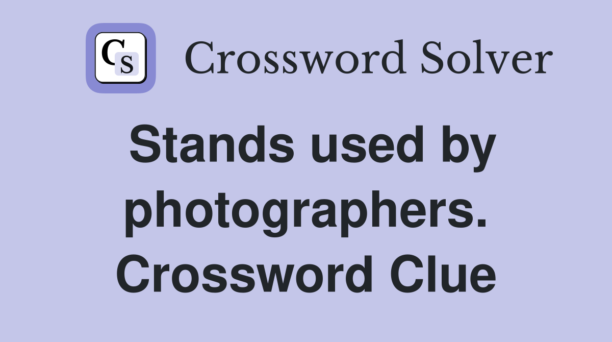 Stands used by photographers. Crossword Clue