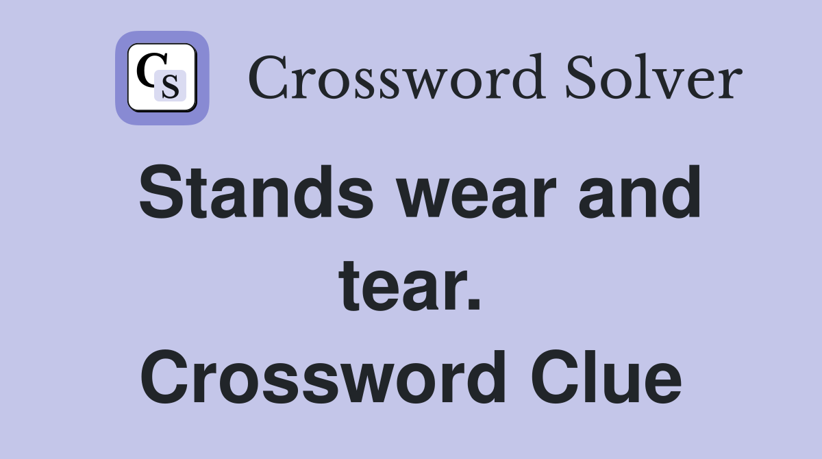 Stands wear and tear. Crossword Clue