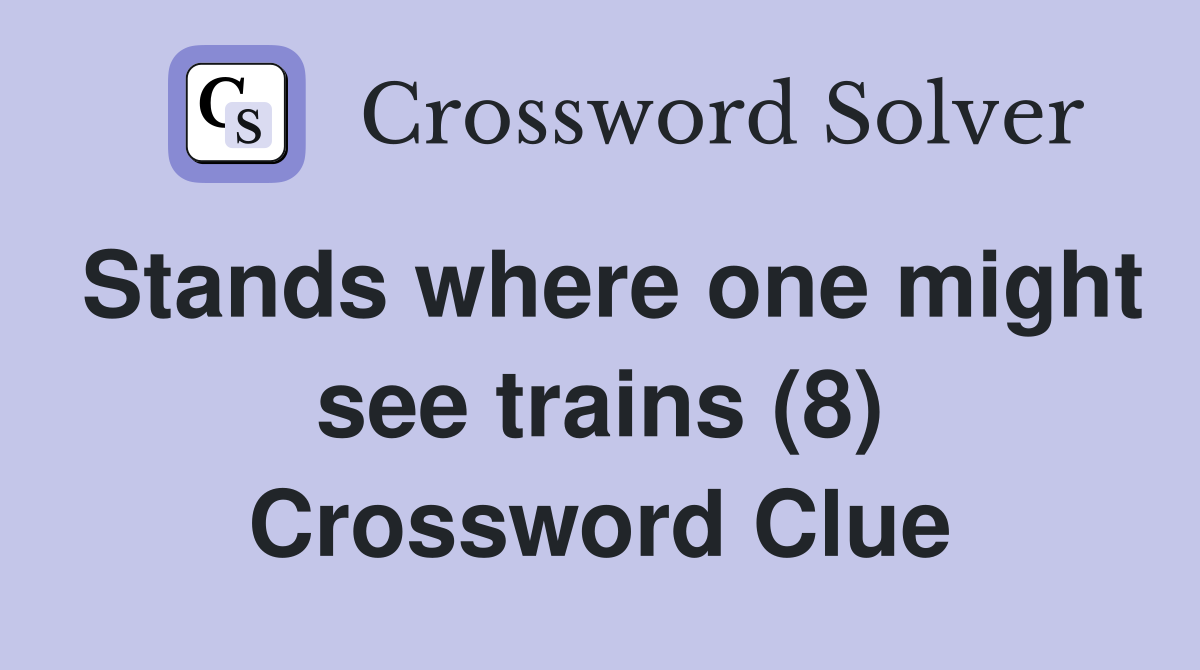 Stands where one might see trains (8) Crossword Clue