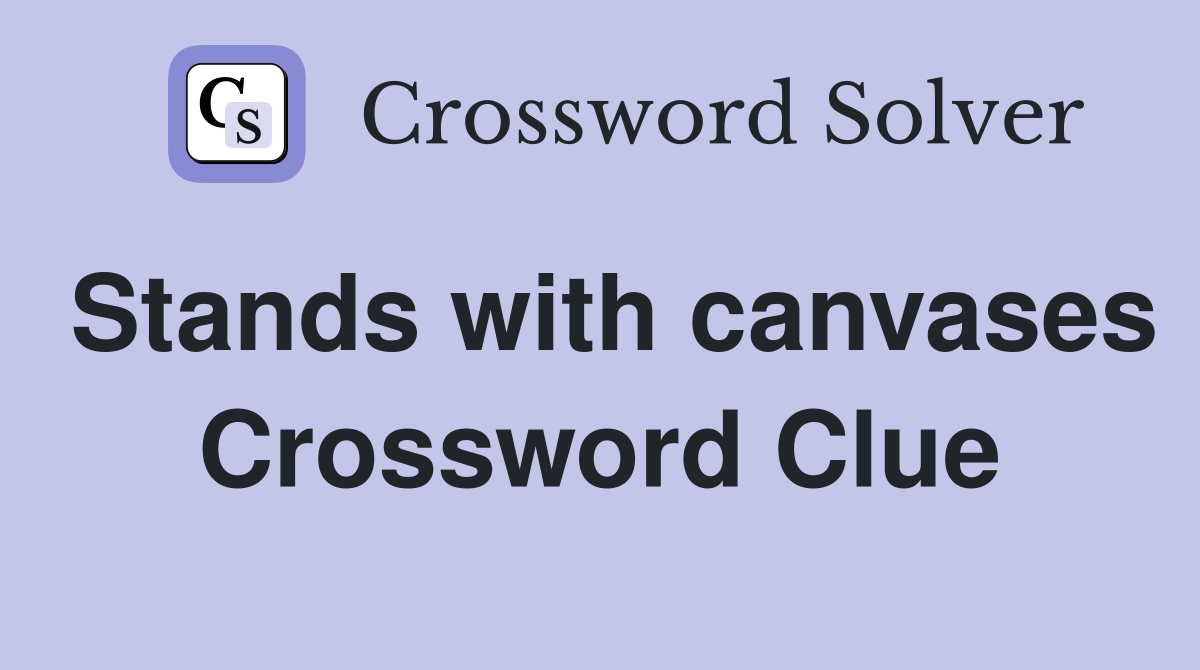 Stands with canvases Crossword Clue