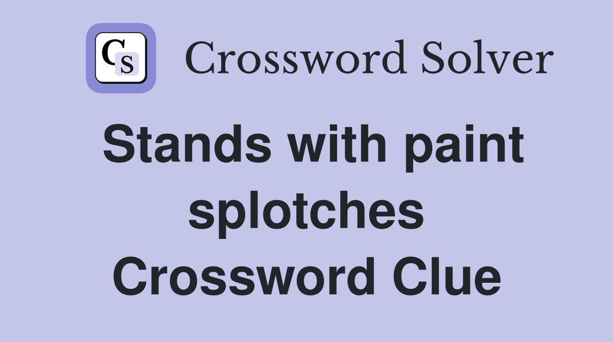 Stands with paint splotches Crossword Clue