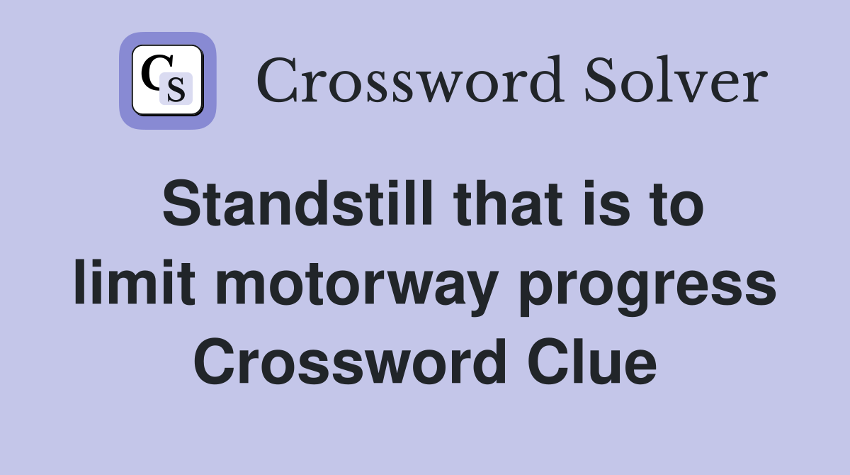 Standstill that is to limit motorway progress Crossword Clue