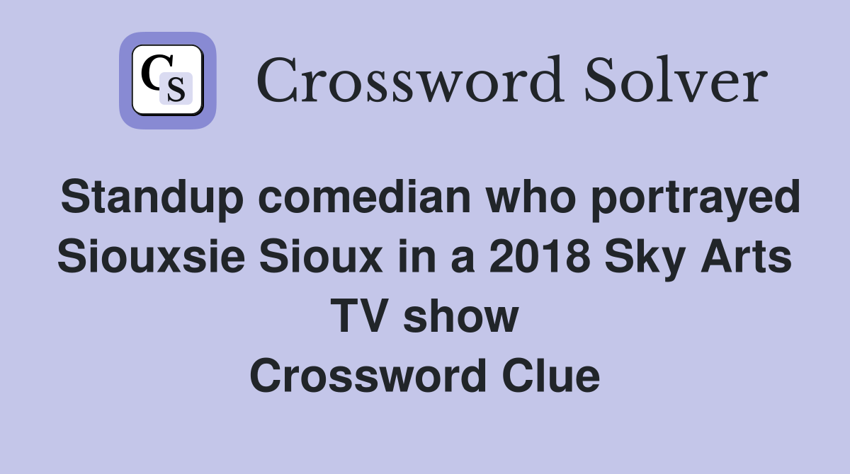 Standup comedian who portrayed Siouxsie Sioux in a 2018 Sky Arts TV show Crossword Clue