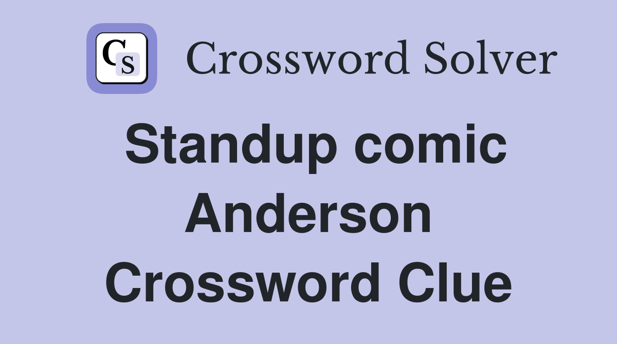 Standup comic Anderson Crossword Clue