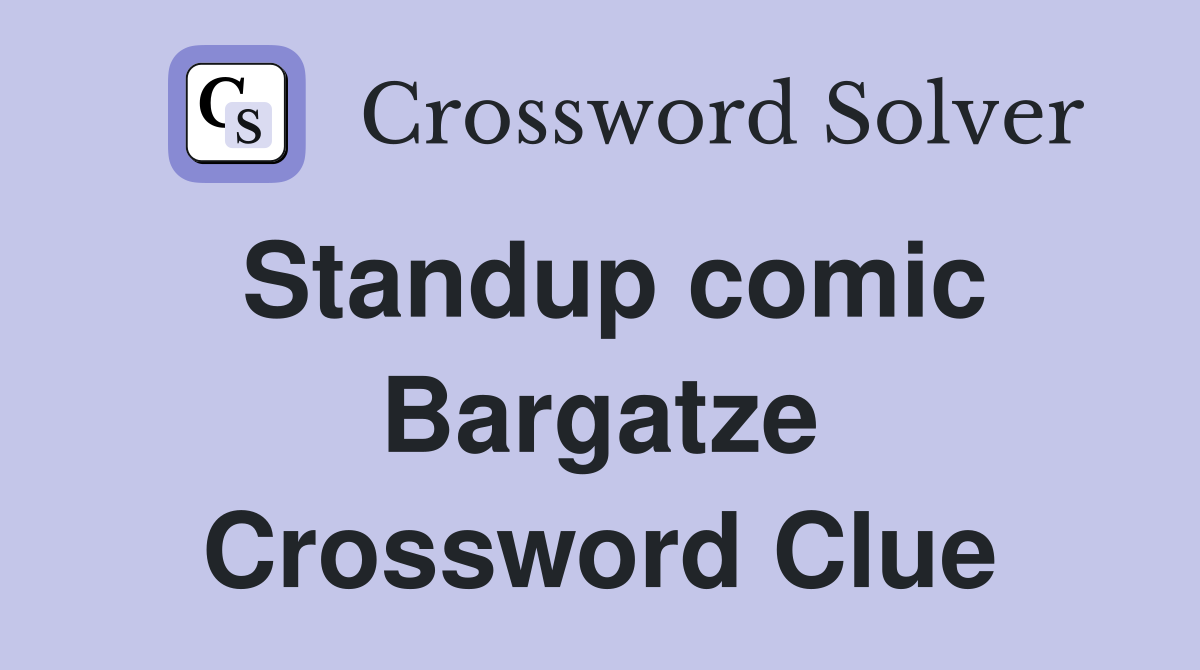 Standup comic Bargatze Crossword Clue