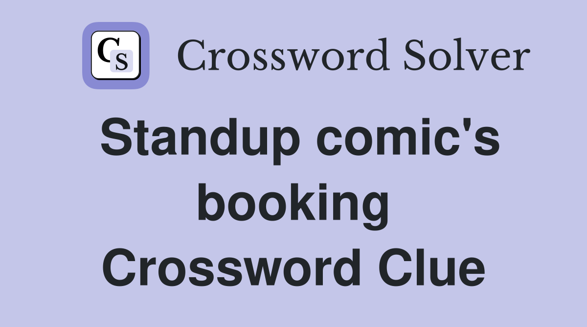 Standup comic's booking Crossword Clue