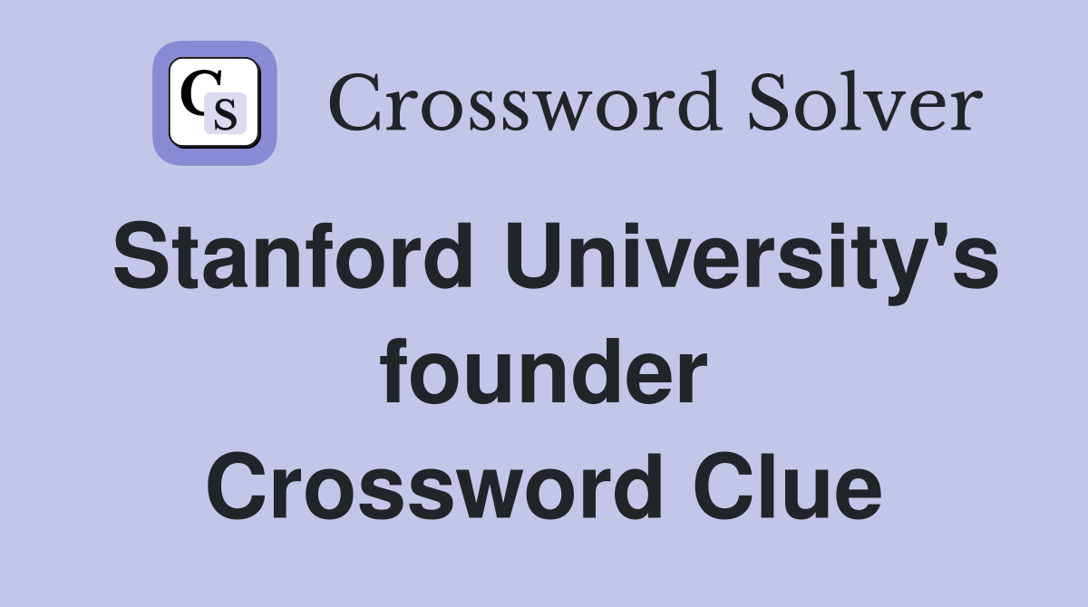 Stanford University's founder Crossword Clue