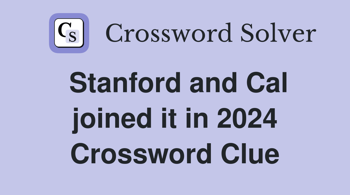 Stanford and Cal joined it in 2024 Crossword Clue