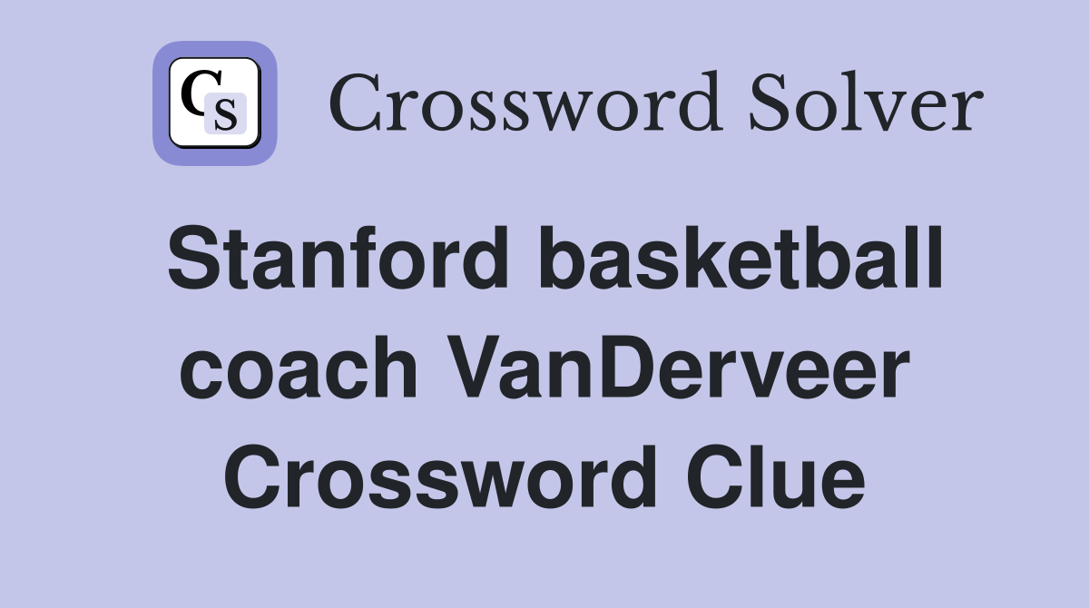 Stanford basketball coach VanDerveer Crossword Clue