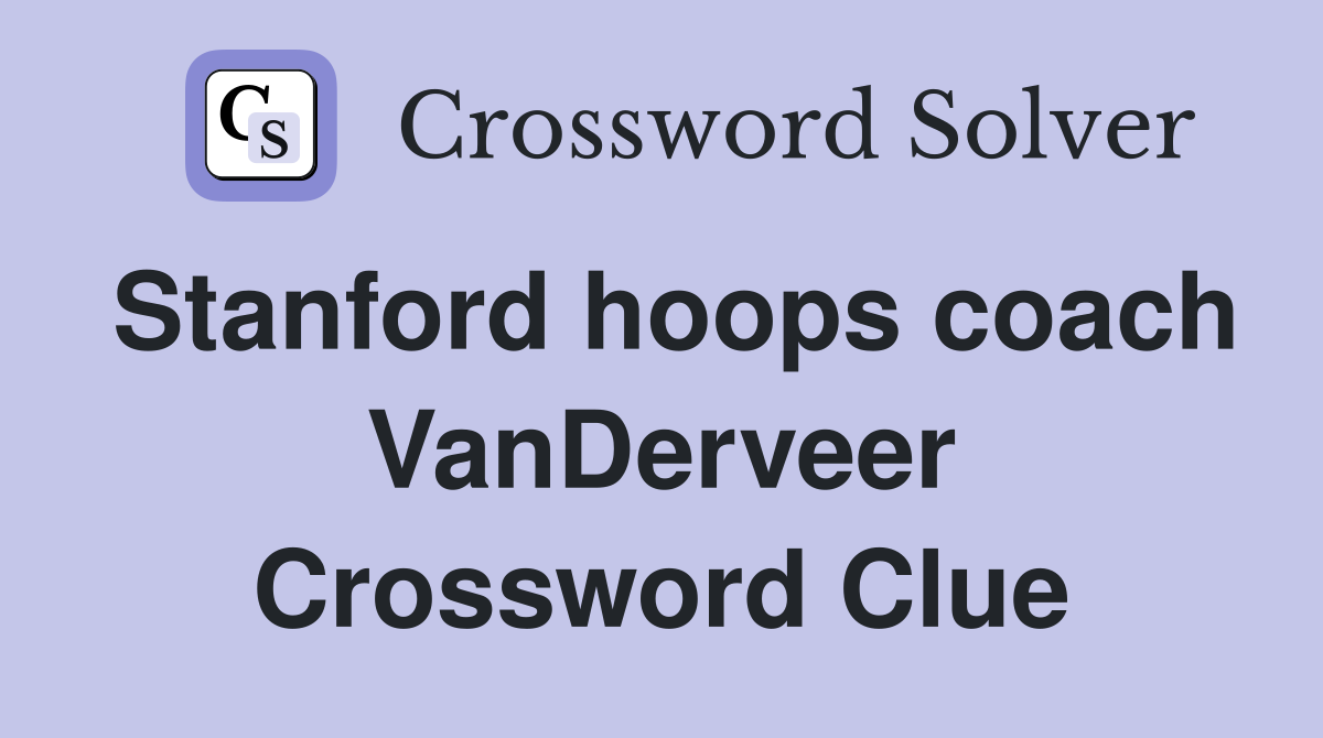 Stanford hoops coach VanDerveer Crossword Clue