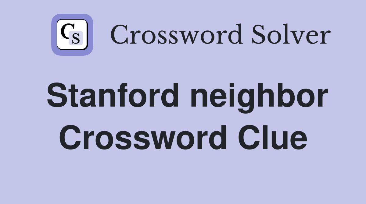 Stanford neighbor Crossword Clue