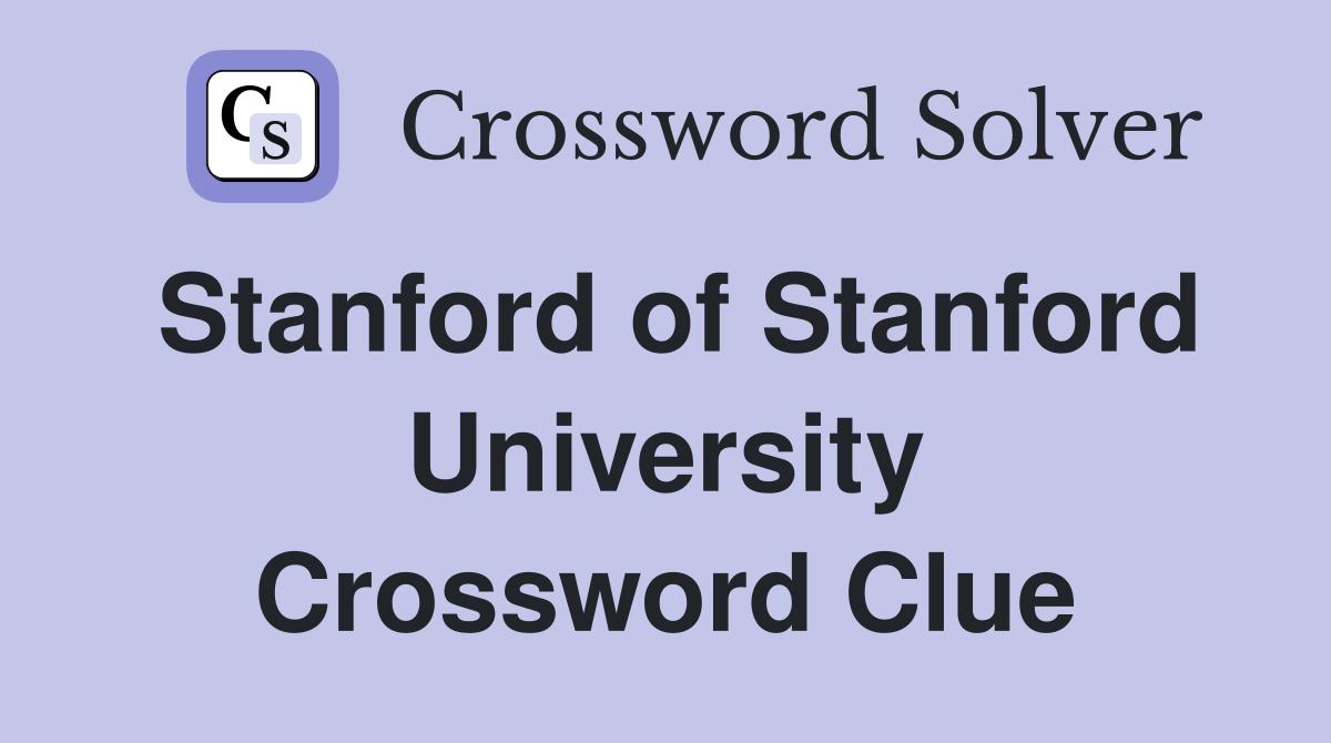 Stanford of Stanford University Crossword Clue