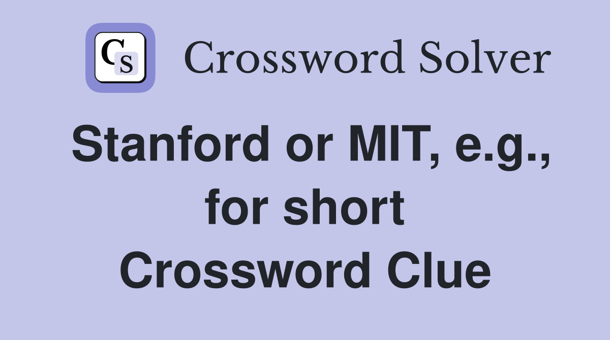 Stanford or MIT, e.g., for short Crossword Clue