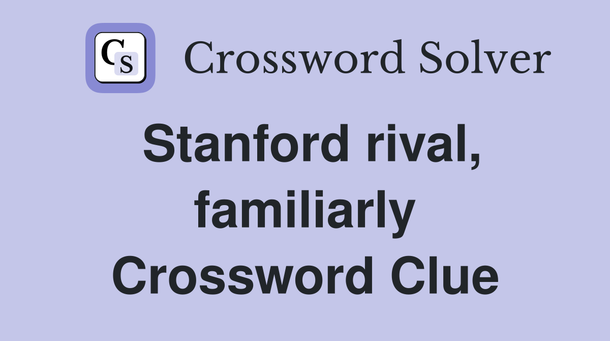 Stanford rival, familiarly Crossword Clue