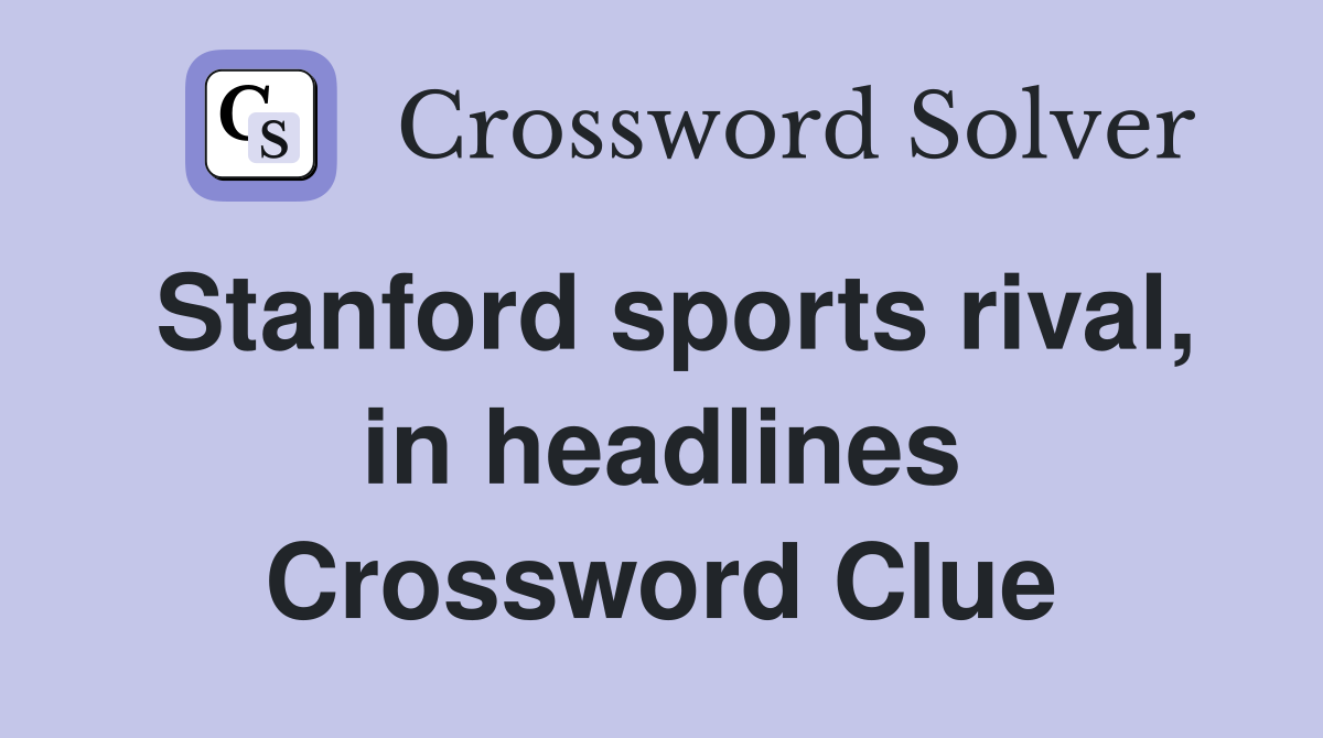 Stanford sports rival, in headlines Crossword Clue