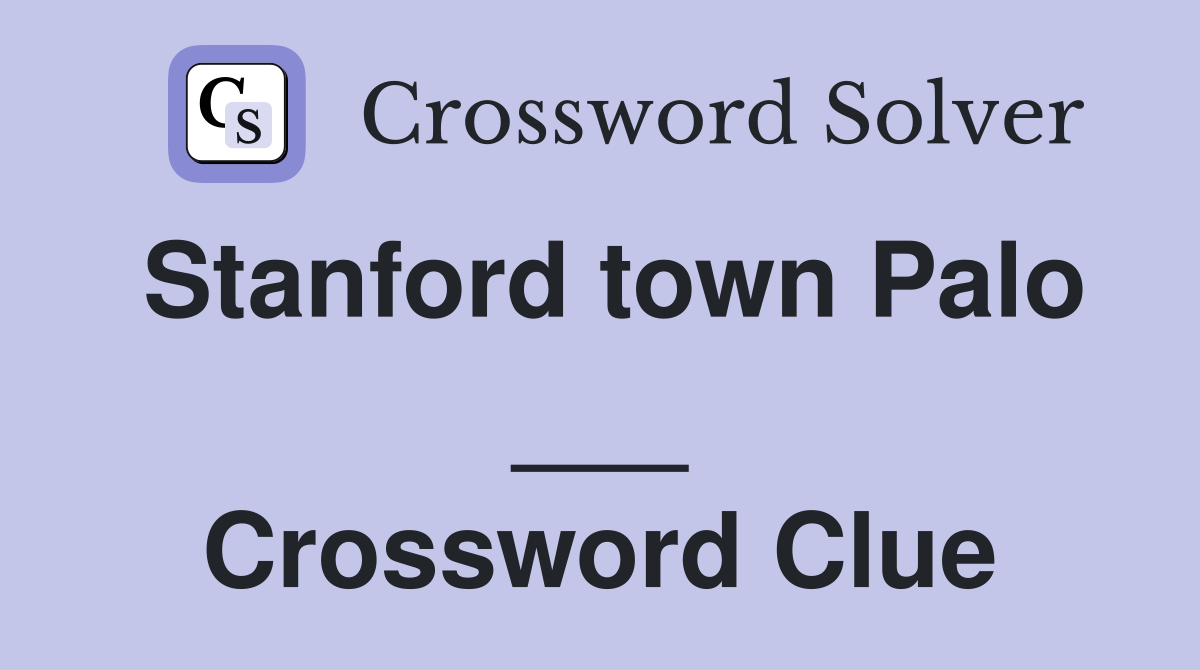 Stanford town Palo ___ Crossword Clue