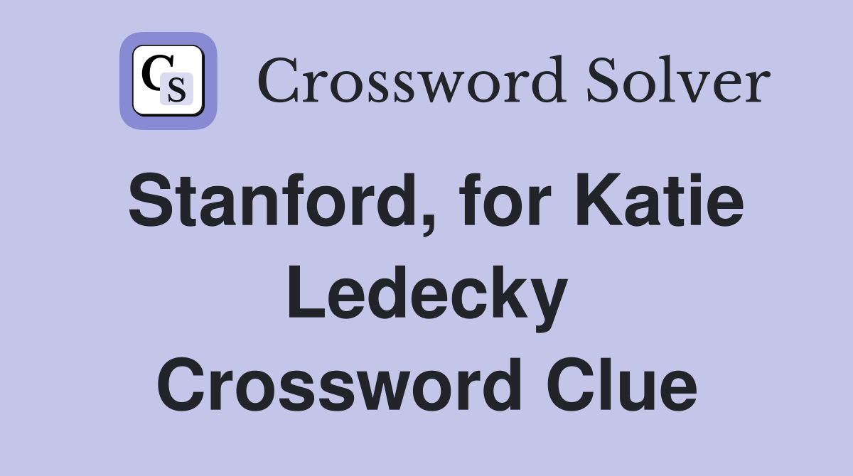 Stanford, for Katie Ledecky Crossword Clue
