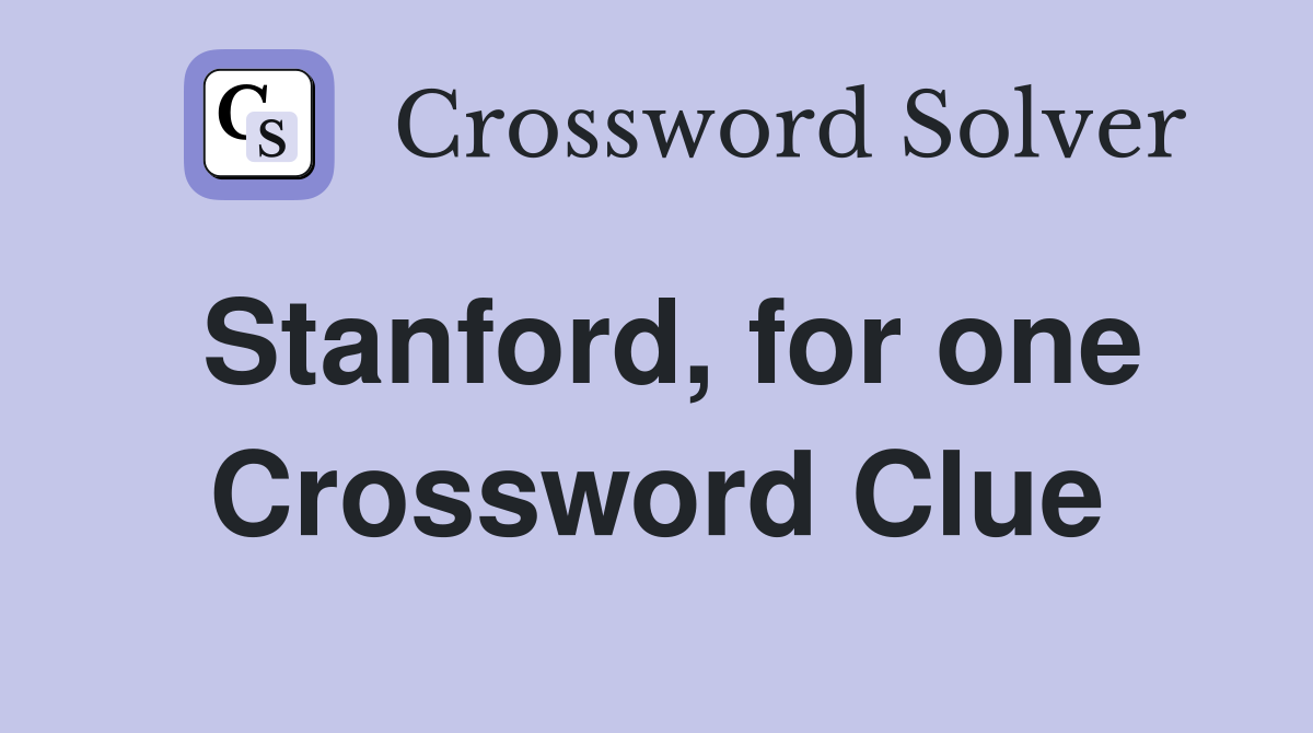 Stanford, for one Crossword Clue