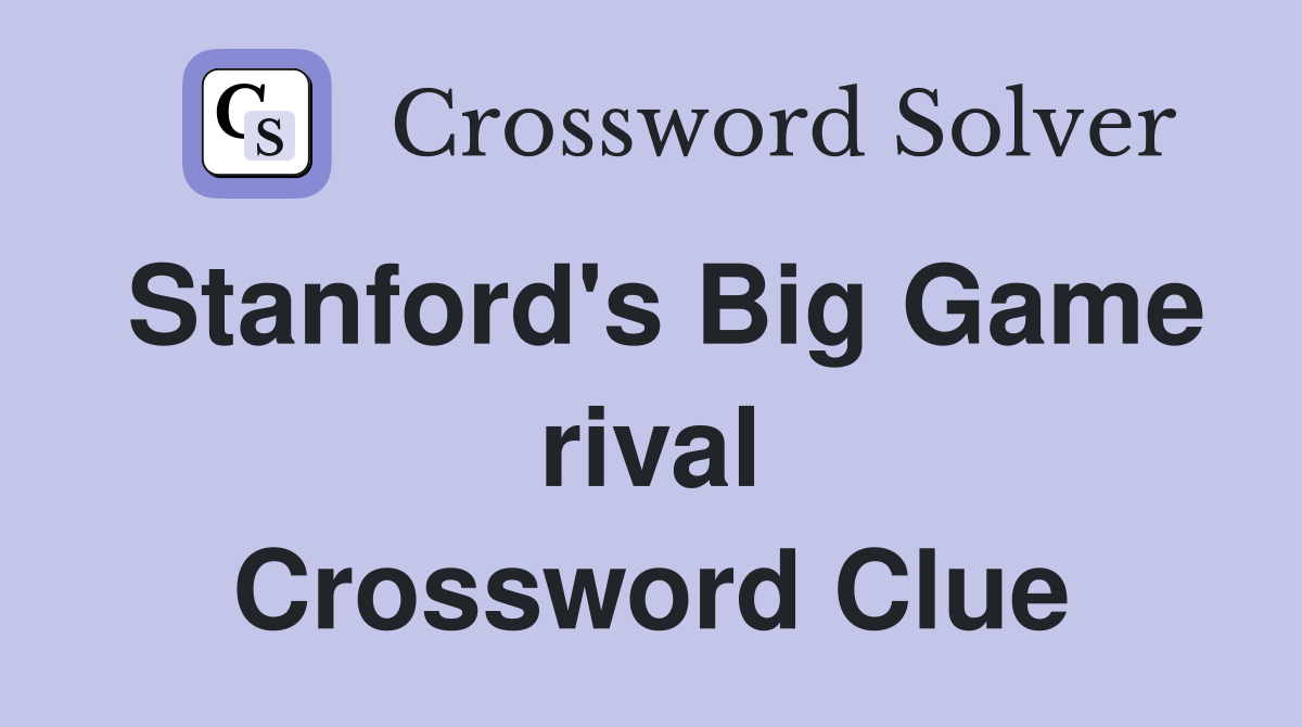 Stanford's Big Game rival Crossword Clue