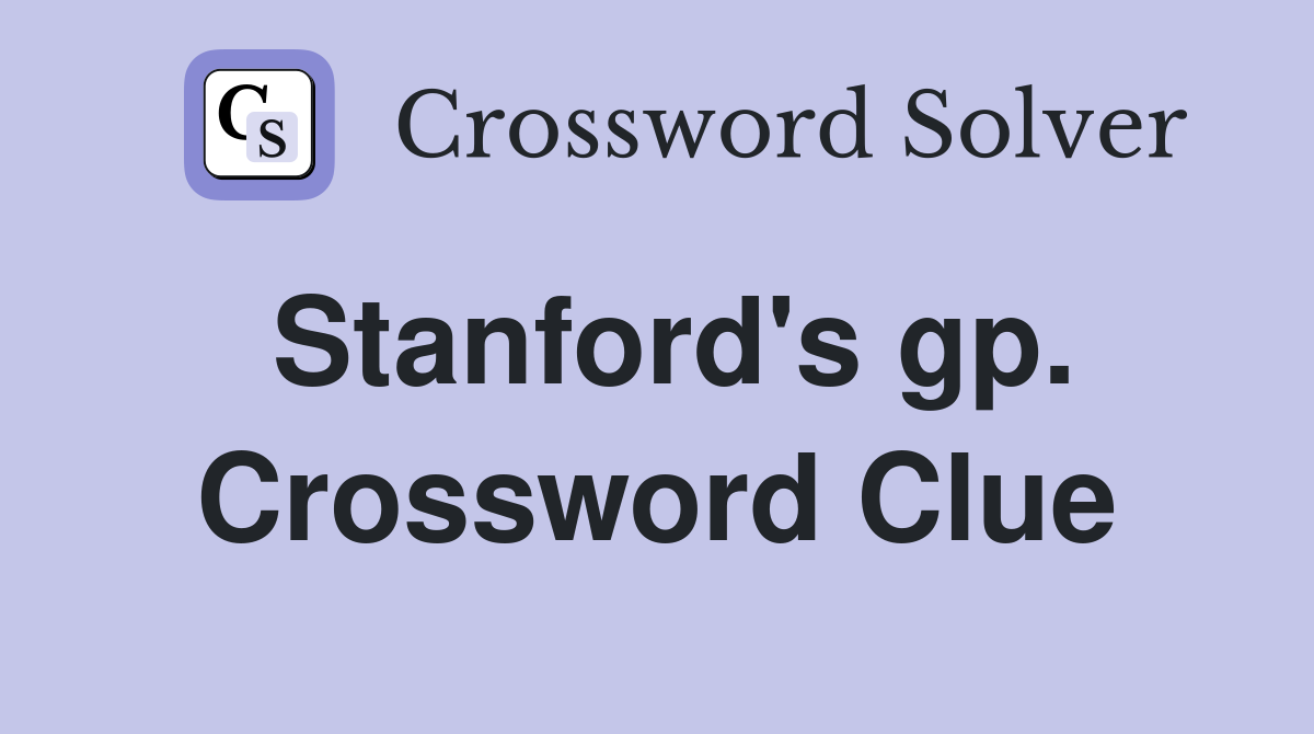 Stanford's gp. Crossword Clue