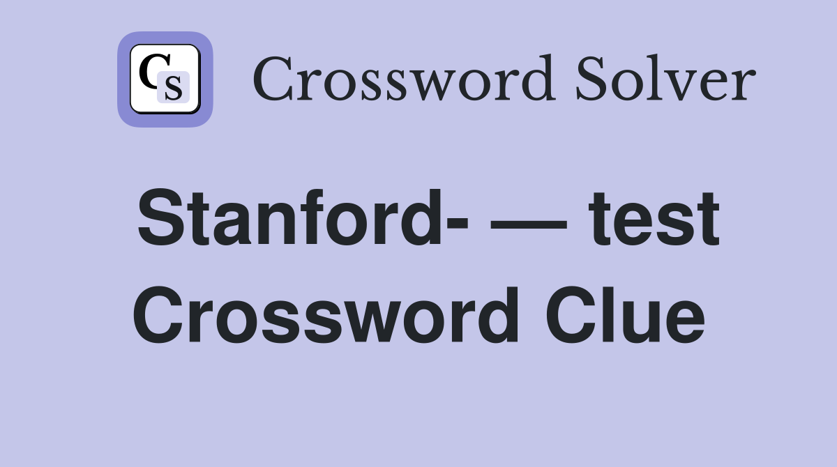Stanford- — test Crossword Clue