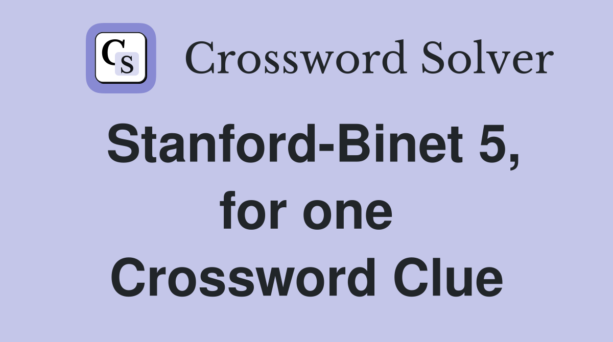 Stanford-Binet 5, for one Crossword Clue
