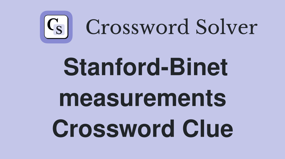 Stanford-Binet measurements Crossword Clue