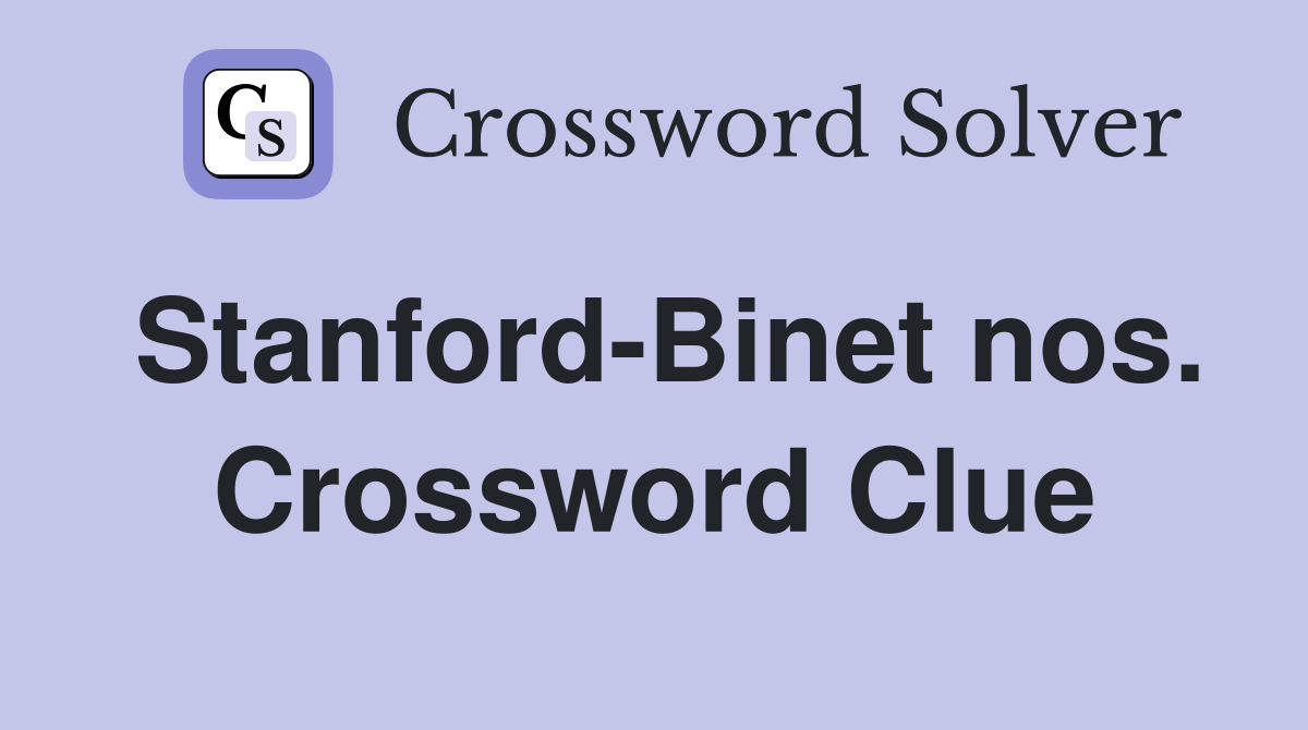 Stanford-Binet nos. Crossword Clue