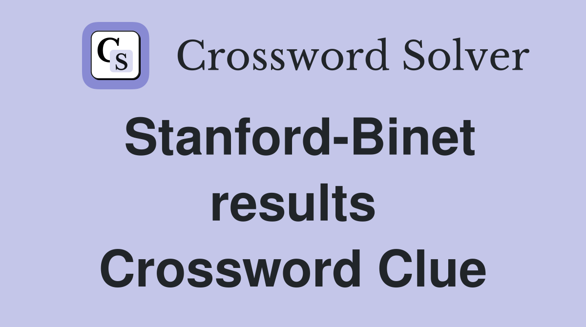 Stanford-Binet results Crossword Clue