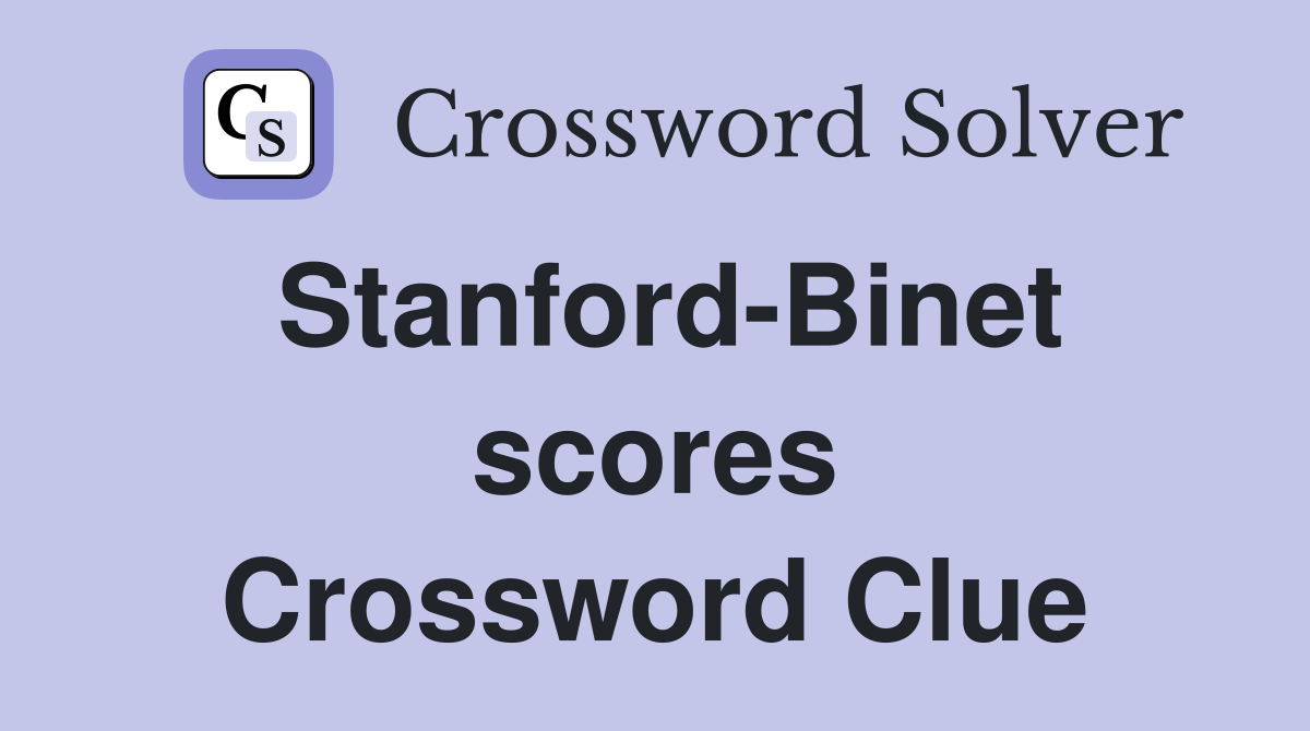 Stanford-Binet scores Crossword Clue
