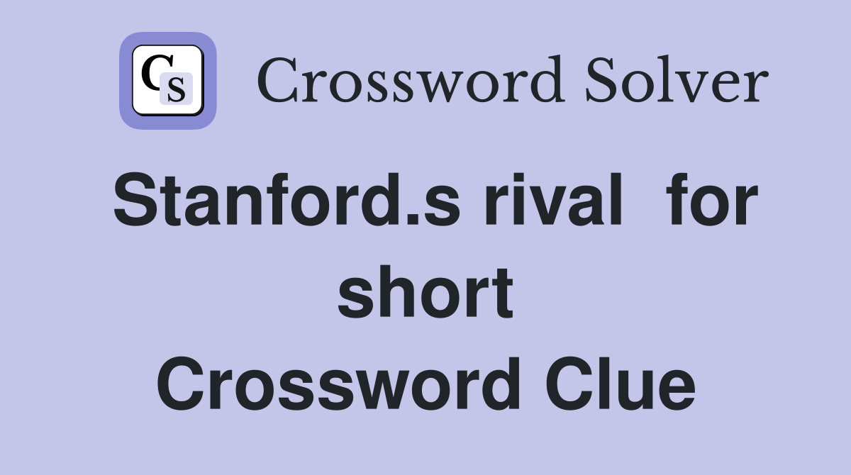 Stanford.s rival  for short Crossword Clue