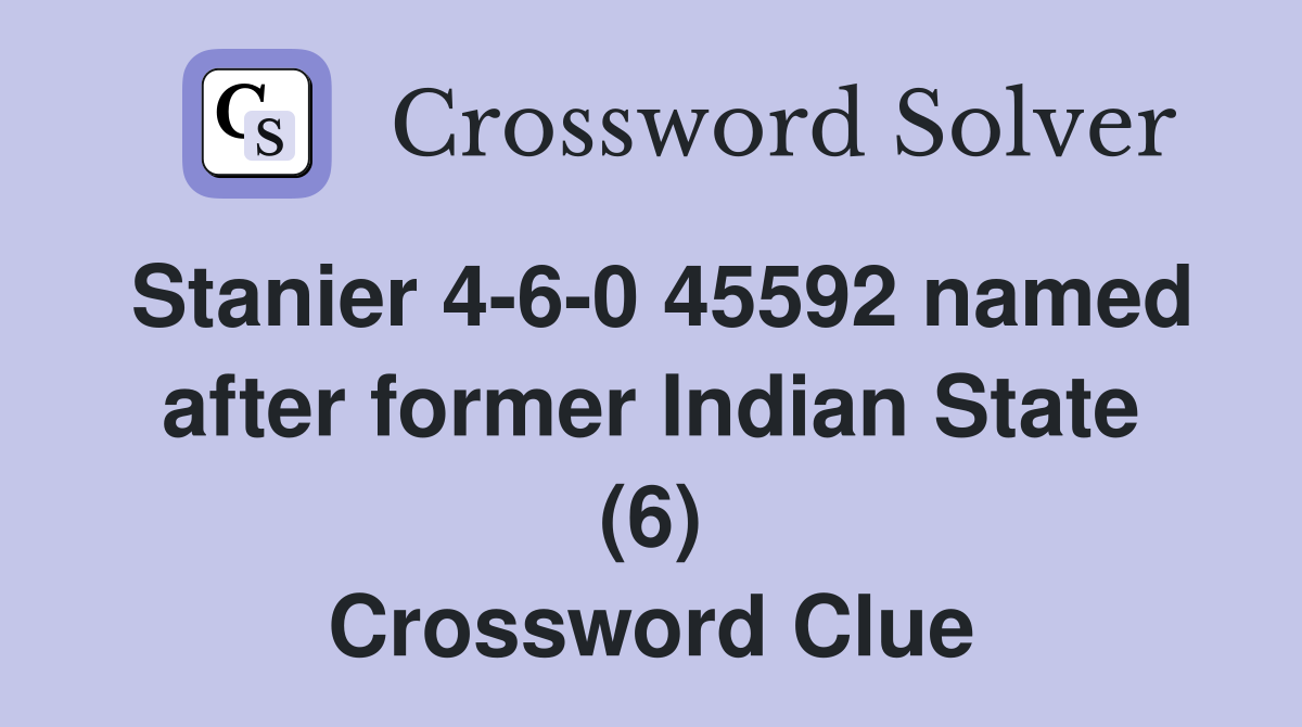 Stanier 4-6-0 45592 named after former Indian State (6) Crossword Clue