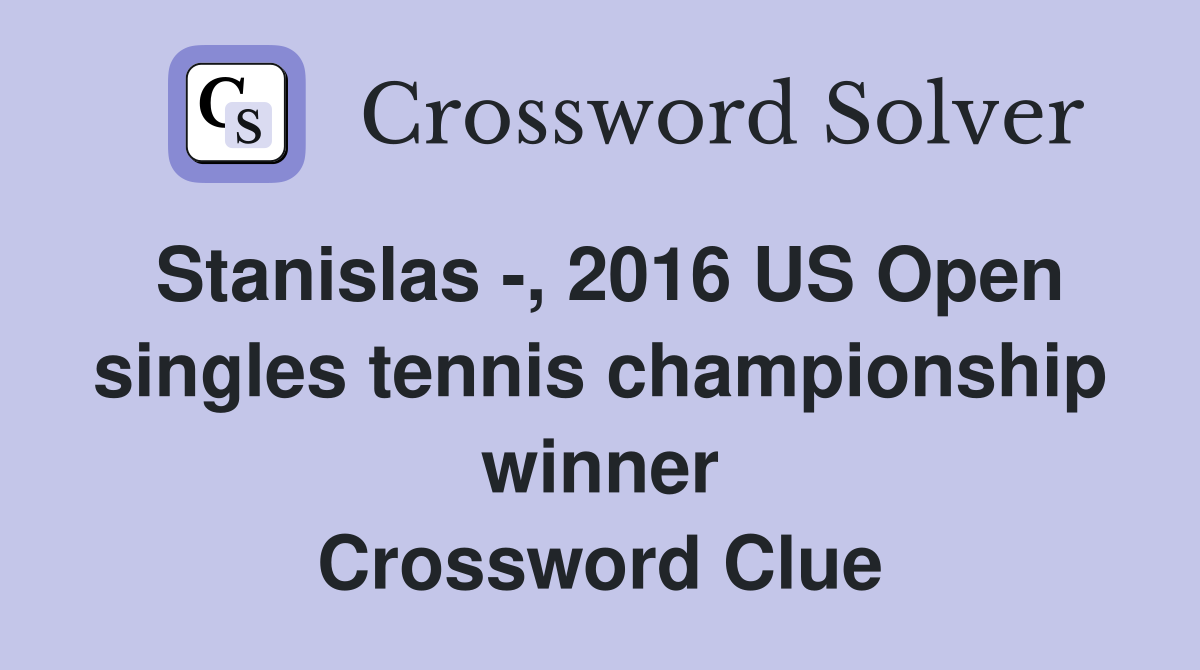 Stanislas -, 2016 US Open singles tennis championship winner Crossword Clue