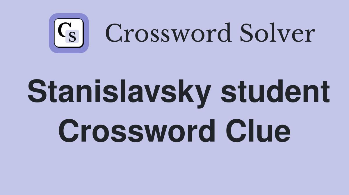 Stanislavsky student Crossword Clue
