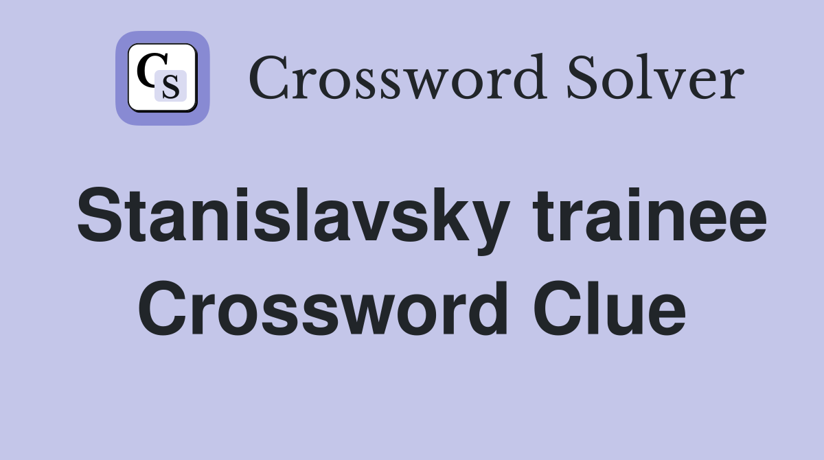 Stanislavsky trainee Crossword Clue