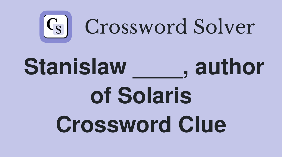 Stanislaw ____, author of Solaris Crossword Clue