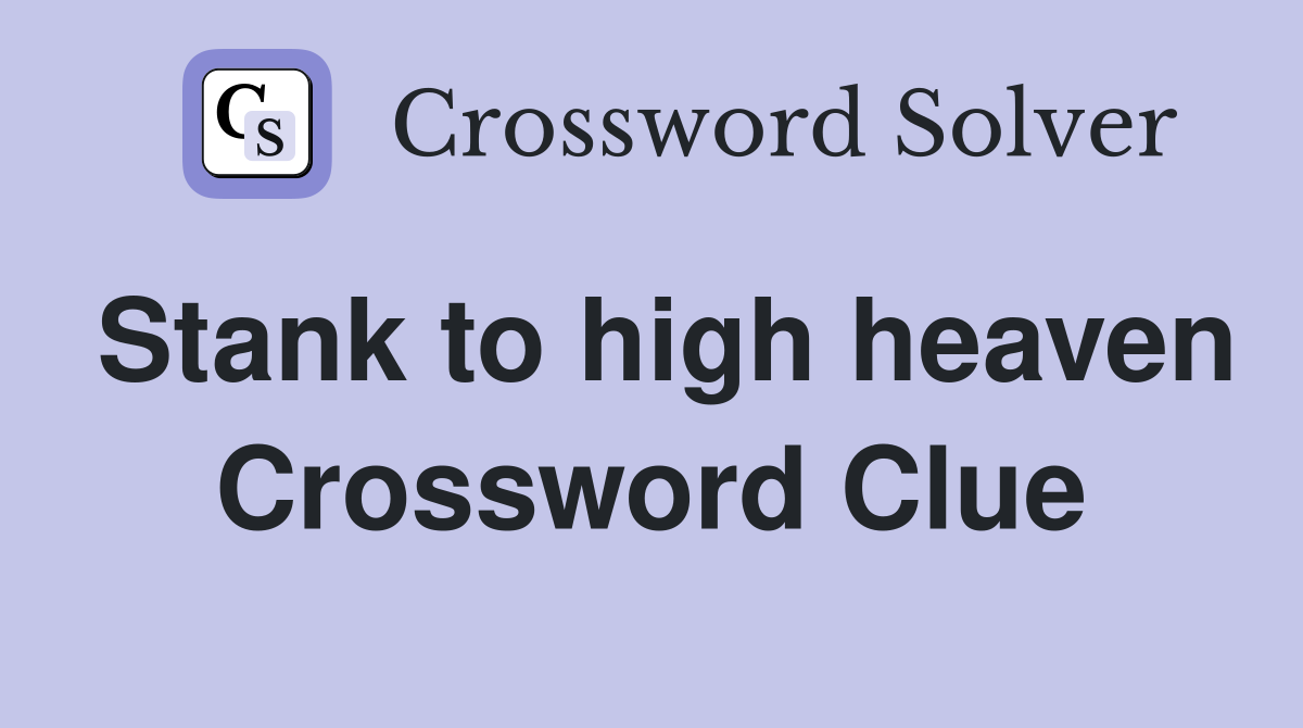 Stank to high heaven Crossword Clue