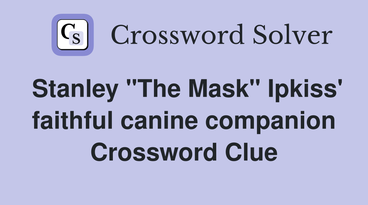 Stanley "The Mask" Ipkiss' faithful canine companion Crossword Clue
