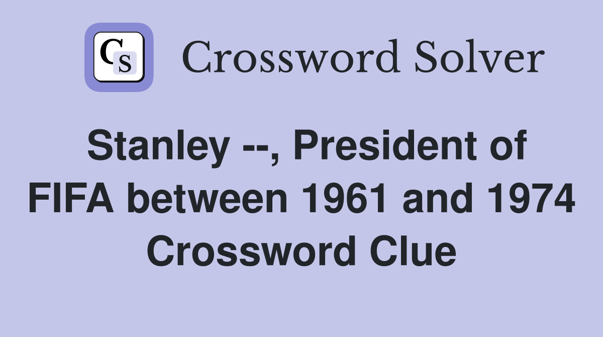 Stanley --, President of FIFA between 1961 and 1974 Crossword Clue