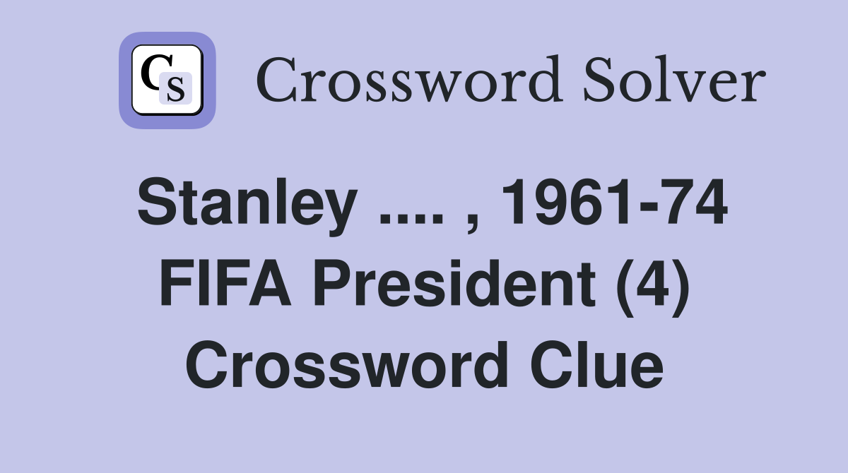 Stanley .... , 1961-74 FIFA President (4) Crossword Clue