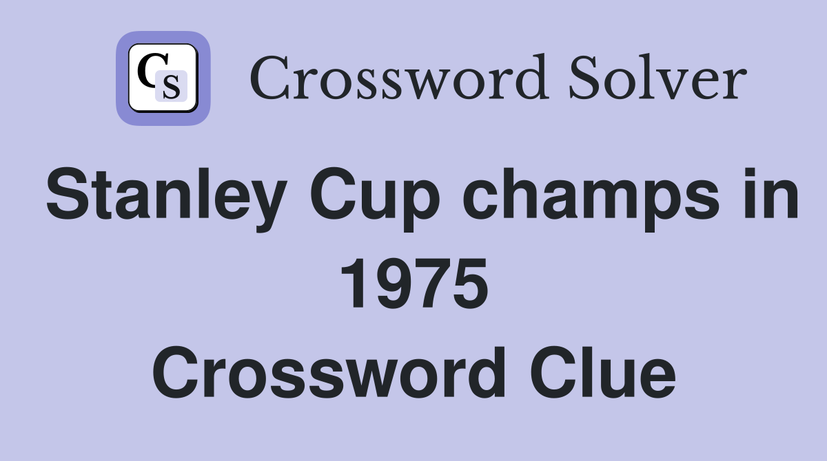 Stanley Cup champs in 1975 Crossword Clue