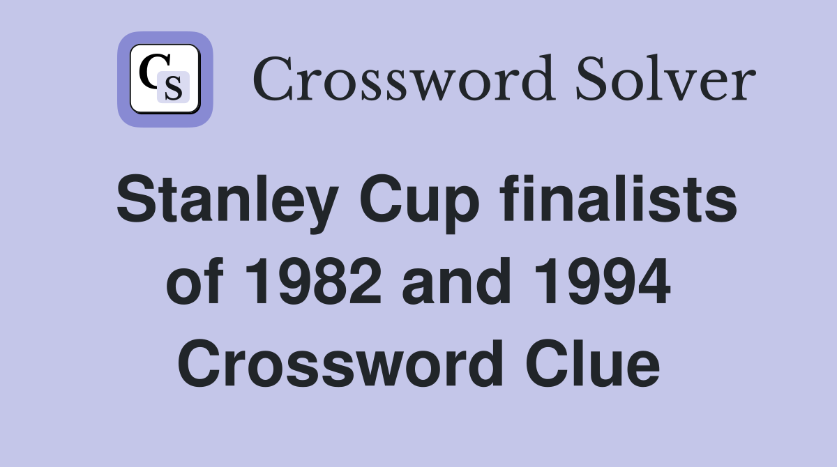 Stanley Cup finalists of 1982 and 1994 Crossword Clue