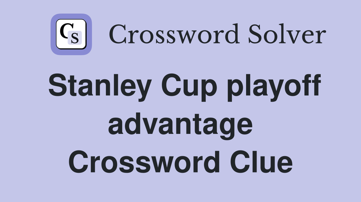 Stanley Cup playoff advantage Crossword Clue
