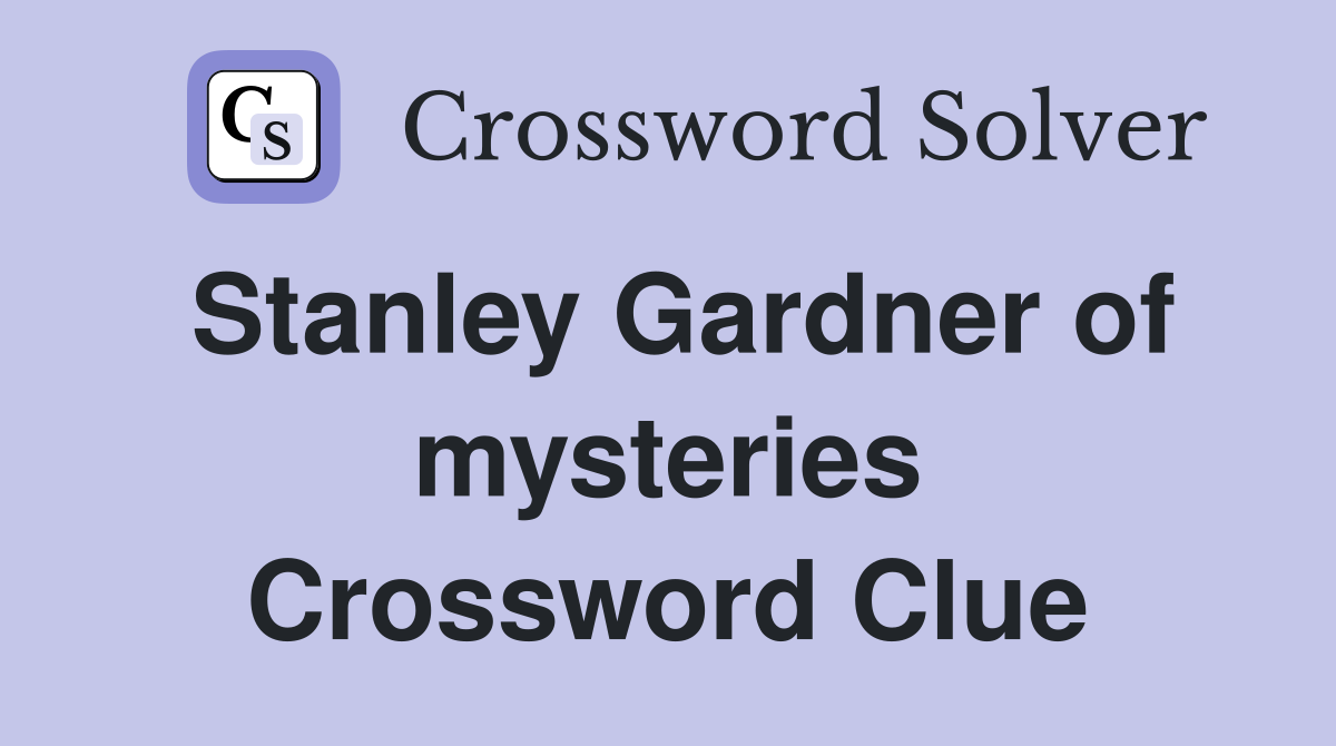 Stanley Gardner of mysteries Crossword Clue