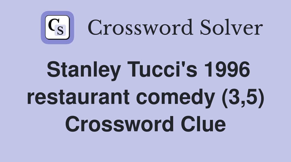 Stanley Tucci's 1996 restaurant comedy (3,5) Crossword Clue