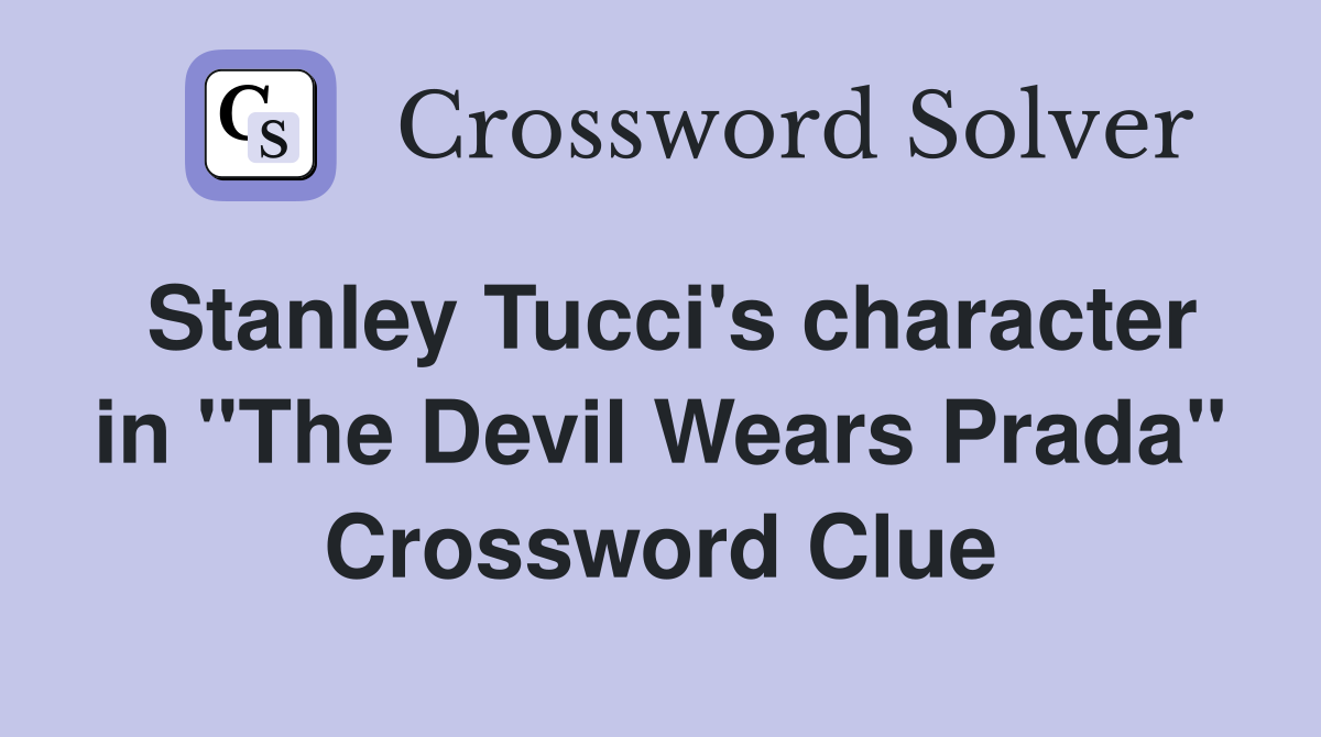Stanley Tucci's character in "The Devil Wears Prada" Crossword Clue