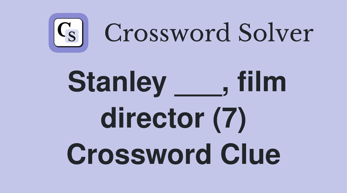 Stanley ___, film director (7) Crossword Clue