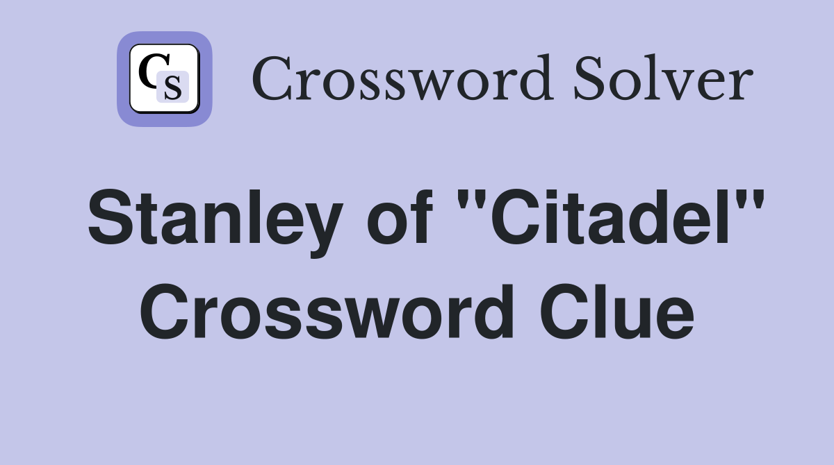 Stanley of "Citadel" Crossword Clue