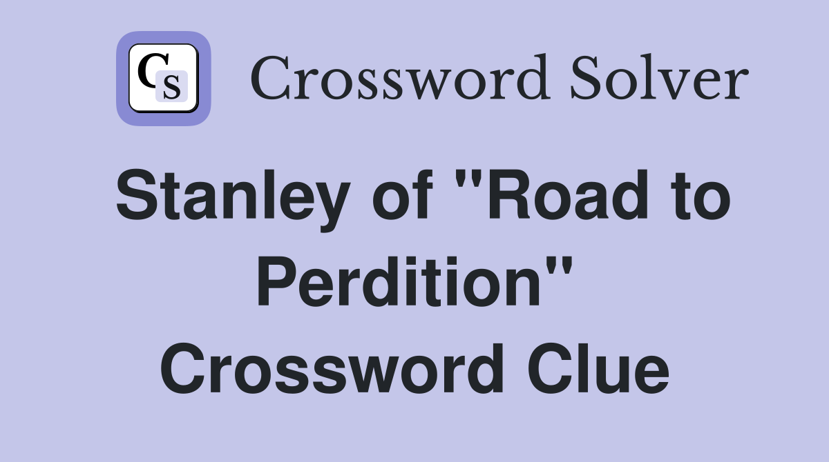 Stanley of "Road to Perdition" Crossword Clue